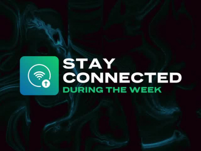 STAY CONNECTED DURING THE WEEK