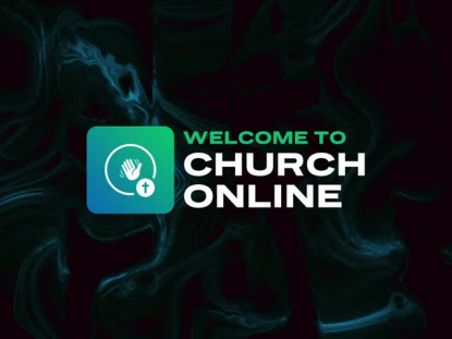 WELCOME TO CHURCH ONLINE