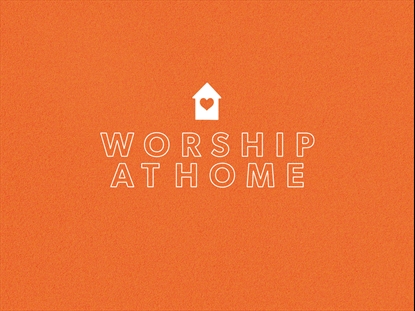 WORSHIP AT HOME