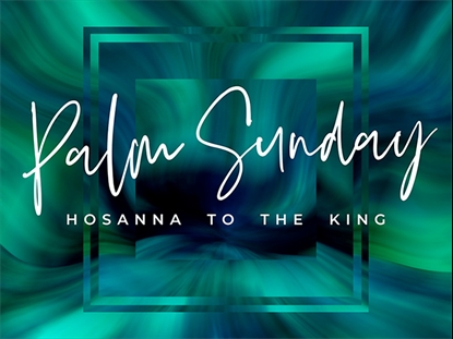 EASTER GLOW PALM SUNDAY