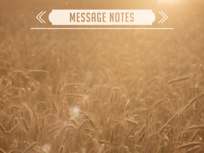 SUMMER WHEAT MESSAGE NOTES