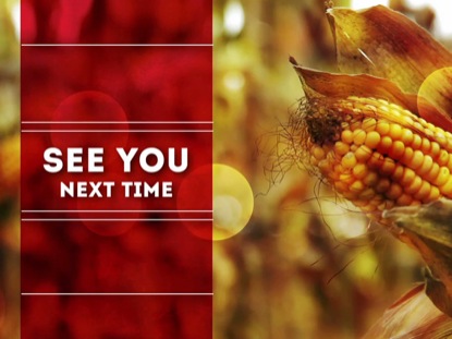 CORN SEE YOU NEXT TIME