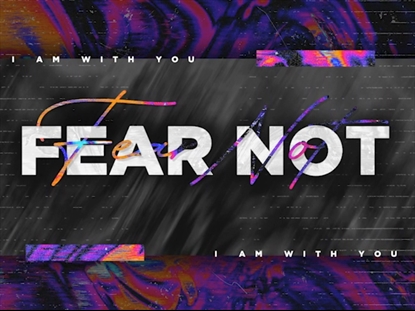 FEAR NOT TITLE MOTION