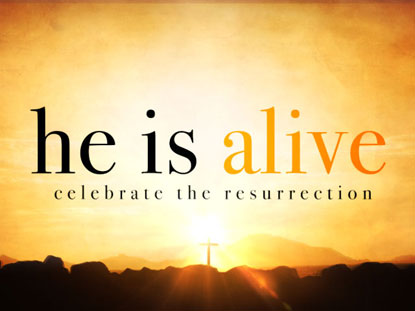 HE IS ALIVE