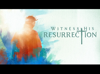 WITNESS HIS RESURRECTION: SERIES ART MOTION BACKGROUND