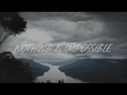 NOTHING IS IMPOSSIBLE