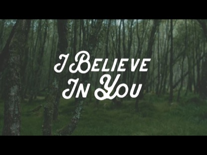 I BELIEVE IN YOU