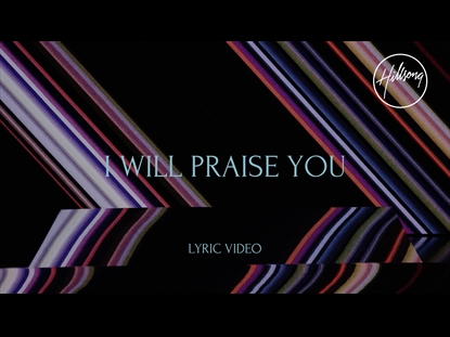 I WILL PRAISE YOU LYRIC VIDEO