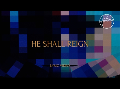 HE SHALL REIGN LYRIC VIDEO