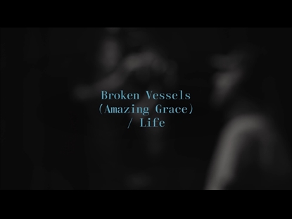 BROKEN VESSELS (AMAZING GRACE) / LIFE