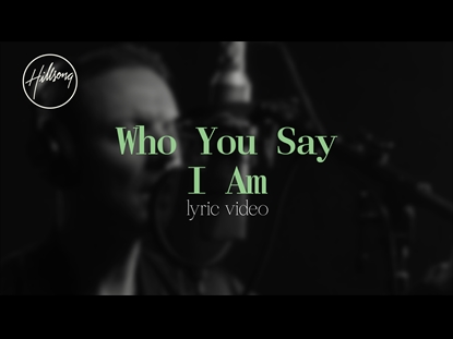 WHO YOU SAY I AM
