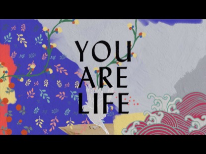 YOU ARE LIFE