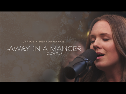 AWAY IN A MANGER PERFORMANCE + LYRICS