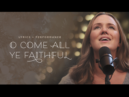 O COME ALL YE FAITHFUL PERFORMANCE + LYRICS