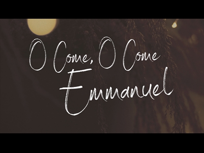 O COME O COME EMMANUEL