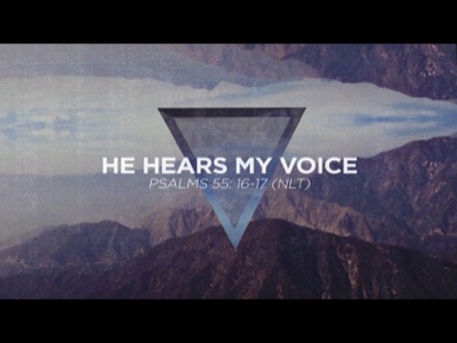 HE HEARS MY VOICE