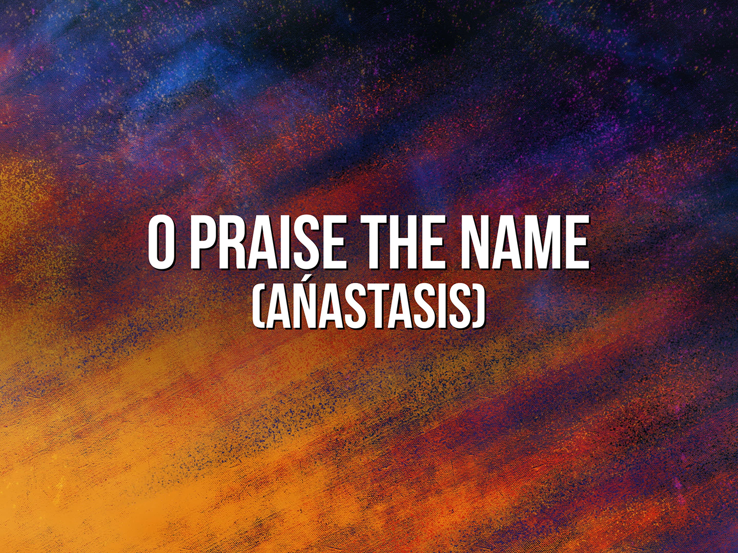 O PRAISE THE NAME (ANASTASIS)