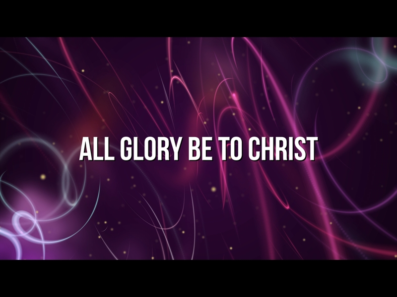 ALL GLORY BE TO CHRIST (AULD LANG SYNE)