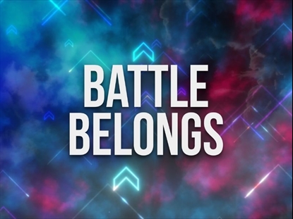 BATTLE BELONGS