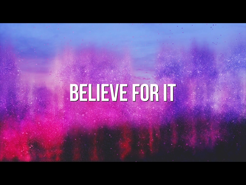 BELIEVE FOR IT