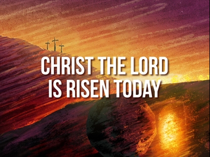 CHRIST THE LORD IS RISEN TODAY