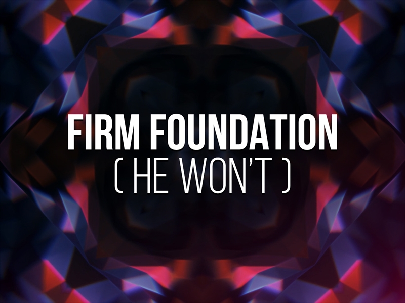 Firm foundation he won t video worship song track with lyrics