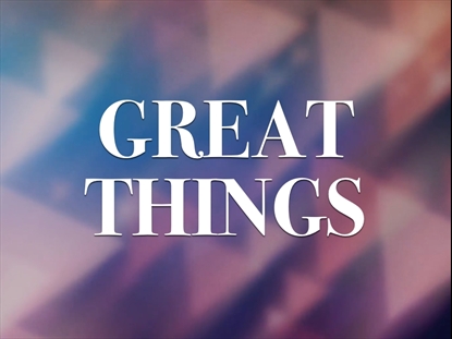 GREAT THINGS