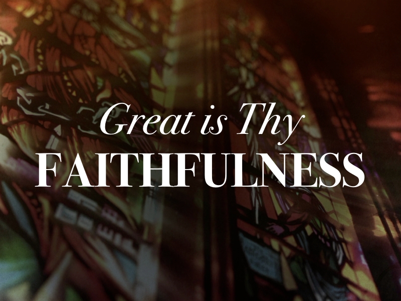 GREAT IS THY FAITHFULNESS