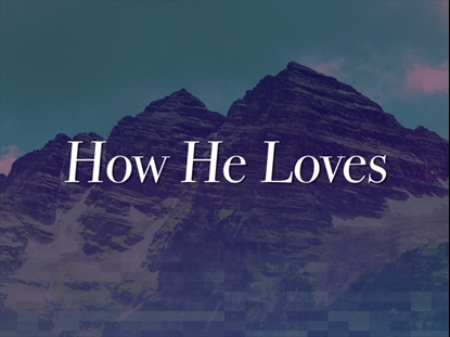 HOW HE LOVES