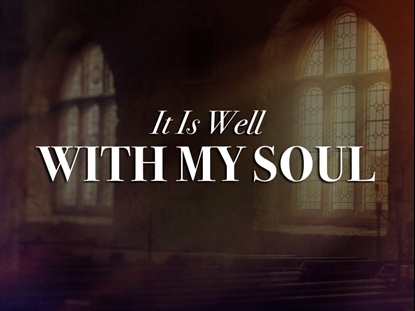 IT IS WELL WITH MY SOUL
