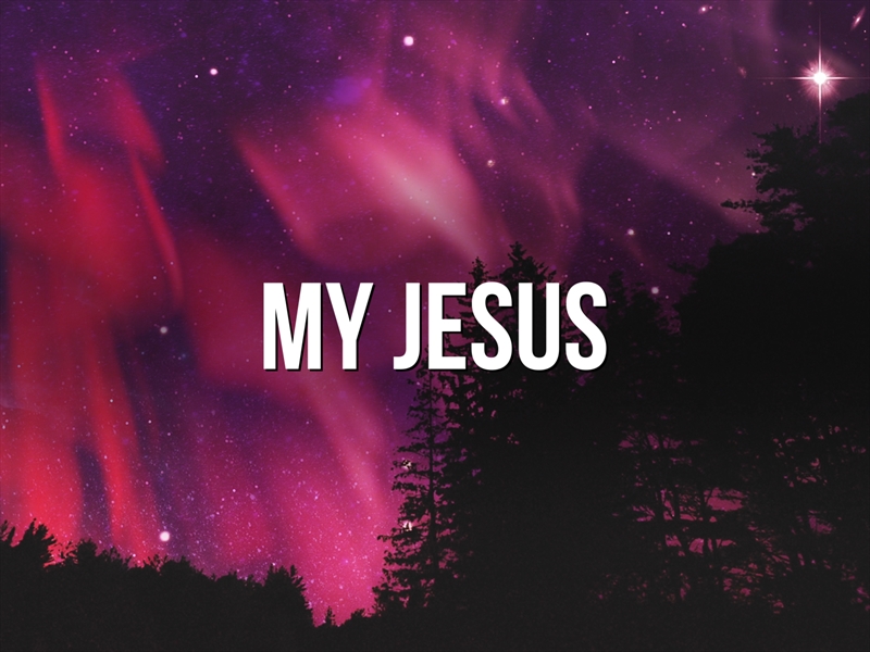 MY JESUS