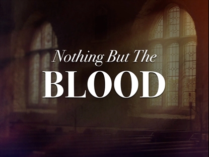 NOTHING BUT THE BLOOD