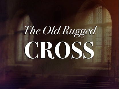 THE OLD RUGGED CROSS