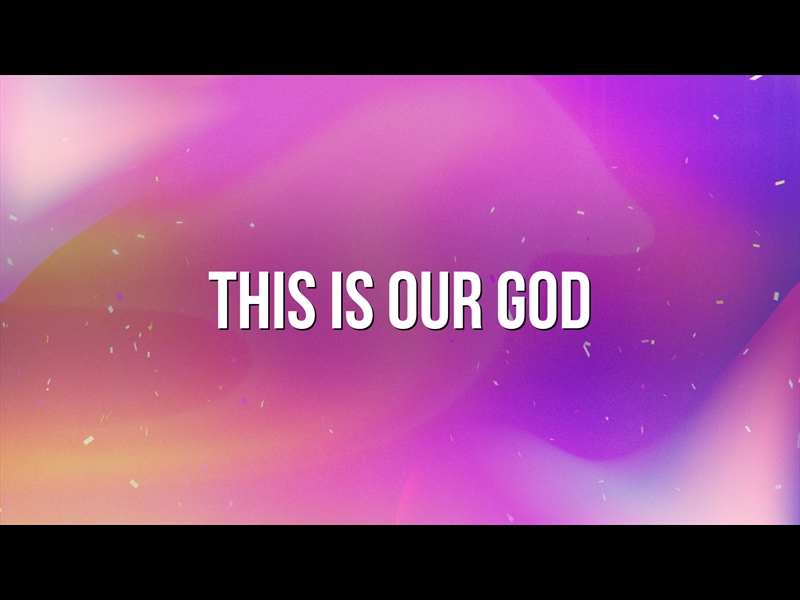 THIS IS OUR GOD