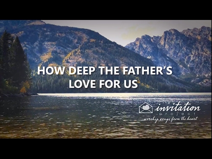 HOW DEEP THE FATHER'S LOVE