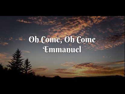 O COME, O COME EMMANUEL