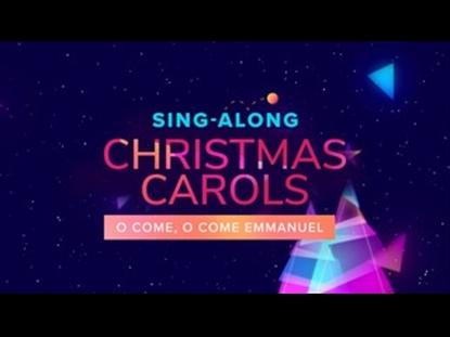 SING ALONG CHRISTMAS CAROLS: O COME EMMANUEL