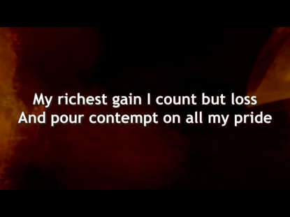 WHEN I SURVEY THE WONDROUS CROSS