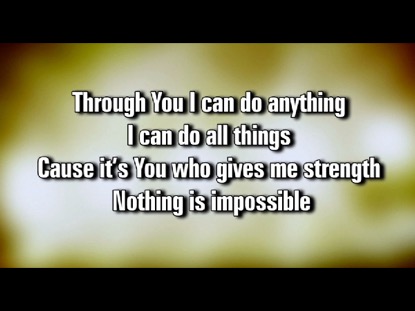 NOTHING IS IMPOSSIBLE