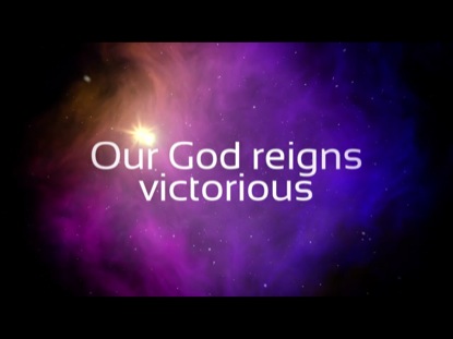 OUR GOD REIGNS
