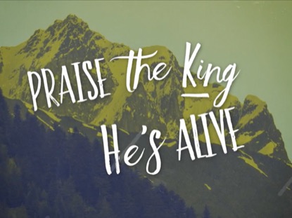 PRAISE THE KING