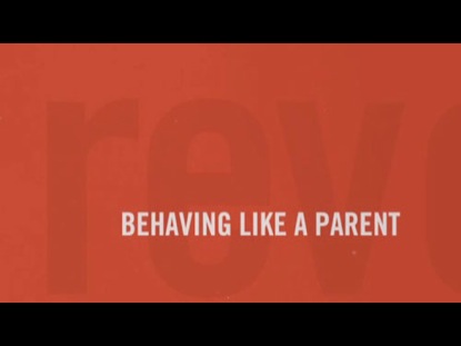 REVOLUTIONARY PARENTING 6: BEHAVING LIKE A PARENT