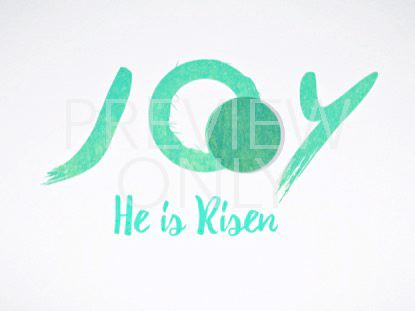 JOY, HE IS RISEN!