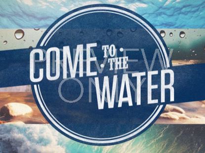 COME TO THE WATER TITLE STILL