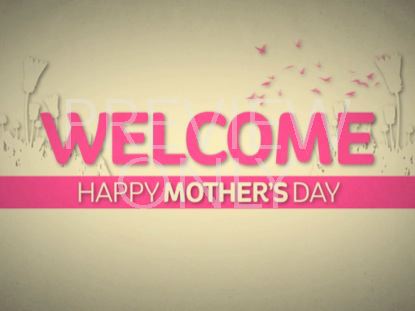 IT'S MOTHER'S DAY WELCOME STILL
