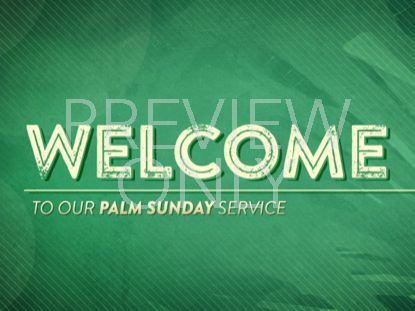 PALM SUNDAY WELCOME STILL