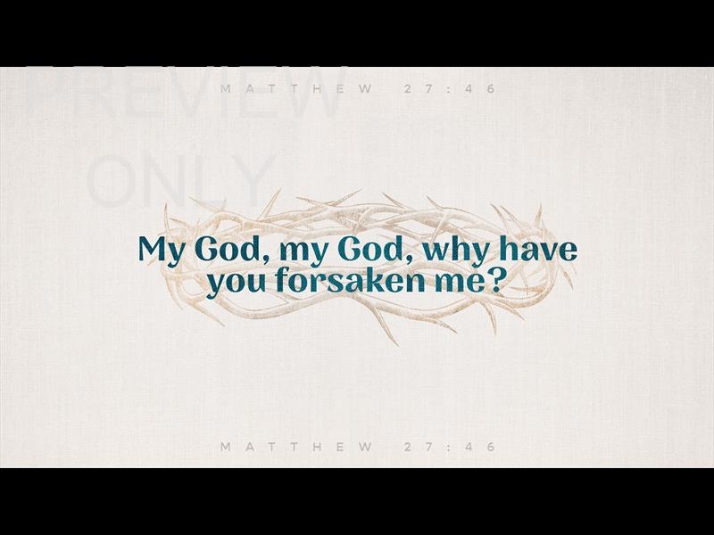 SAYINGS OF JESUS - WHY HAVE YOU FORSAKEN ME STILL