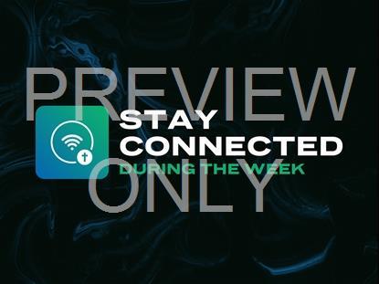 STAY CONNECTED DURING THE WEEK