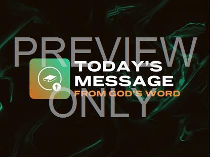 TODAY S MESSAGE FROM GOD S WORD