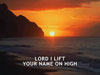 LORD I LIFT YOUR NAME ON HIGH
